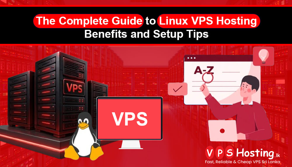 The Complete Guide to Linux VPS Hosting: Benefits and Setup Tips